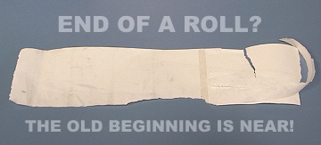 End of a roll? The old beginning is near!